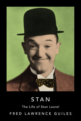 Stan: The Life of Stan Laurel by Guiles, Fred Lawrence