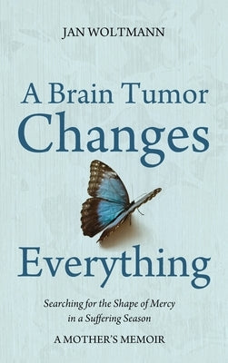 A Brain Tumor Changes Everything by Woltmann, Jan