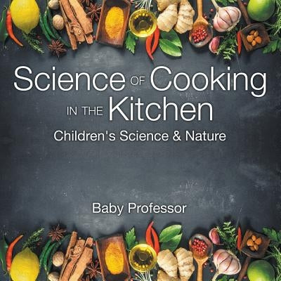 Science of Cooking in the Kitchen - Children's Science & Nature by Baby Professor