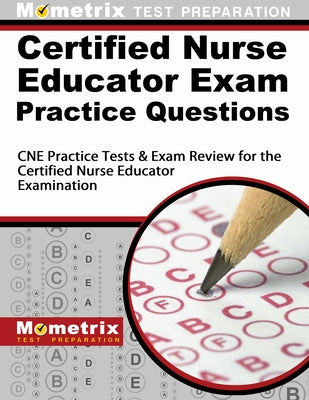 Certified Nurse Educator Exam Practice Questions: CNE Practice Tests & Exam Review for the Certified Nurse Educator Examination by Mometrix Nursing Certification Test Team