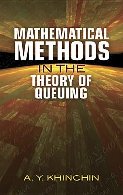 Mathematical Methods in the Theory of Queuing by Khinchin, A. Y.