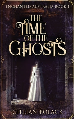 The Time Of The Ghosts by Polack, Gillian