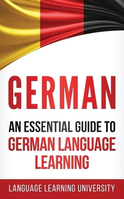 German: An Essential Guide to German Language Learning by Learning University, Language