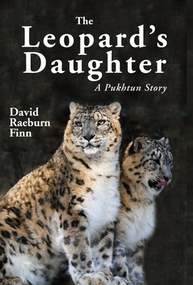 The Leopard's Daughter A Pukhtun Story by Raeburn Finn, David
