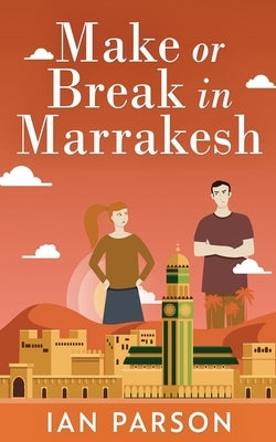 Make Or Break In Marrakesh by Parson, Ian