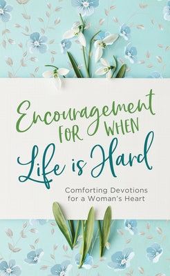 Encouragement for When Life Is Hard: Comforting Devotions for a Woman's Heart by Brumbaugh Green, Renae