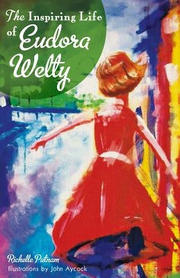 The Inspiring Life of Eudora Welty by Putnam, Richelle