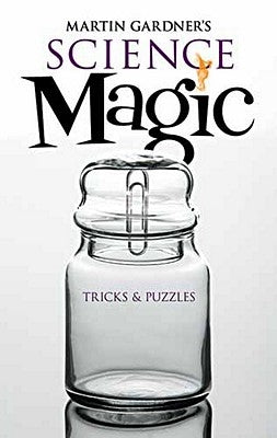 Martin Gardner's Science Magic: Tricks & Puzzles by Gardner, Martin