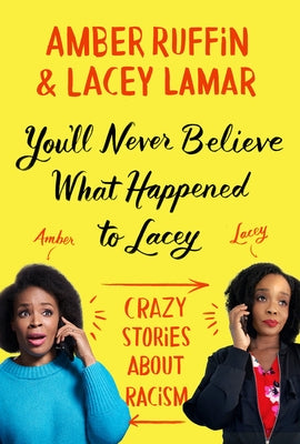You'll Never Believe What Happened to Lacey: Crazy Stories about Racism by Ruffin, Amber