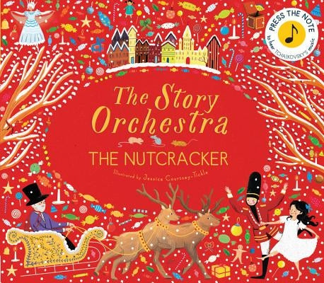 The Story Orchestra: The Nutcracker: Press the Note to Hear Tchaikovsky's Music by Courtney-Tickle, Jessica