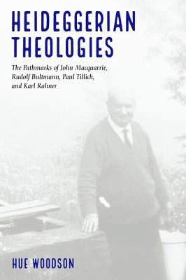 Heideggerian Theologies by Woodson, Hue