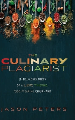The Culinary Plagiarist by Peters, Jason