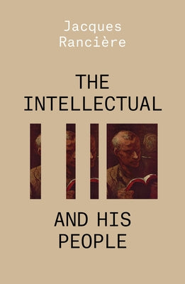 The Intellectual and His People: Staging the People Volume 2 by Ranciere, Jacques