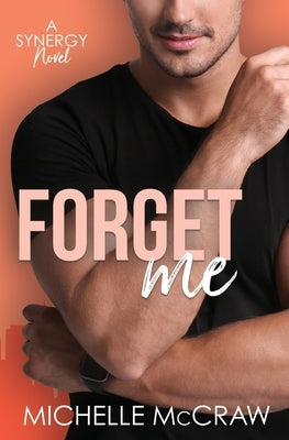 Forget Me: A Fake-Dating Workplace Standalone Romantic Comedy by McCraw, Michelle
