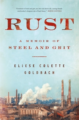Rust: A Memoir of Steel and Grit by Goldbach, Eliese Colette
