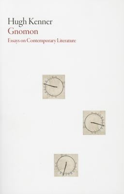 Gnomon: Essays on Contemporary Literature by Kenner, Hugh