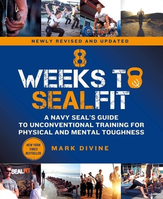 8 Weeks to Sealfit: A Navy Seal's Guide to Unconventional Training for Physical and Mental Toughness-Revised Edition by Divine, Mark