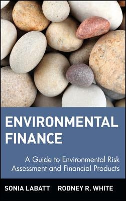 Environmental Finance: A Guide to Environmental Risk Assessment and Financial Products by Labatt, Sonia