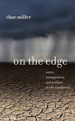 On the Edge: Water, Immigration, and Politics in the Southwest by Miller, Char