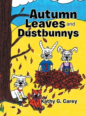 Autumn Leaves and Dustbunnys by Carey, Kathy G.