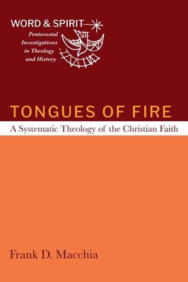 Tongues of Fire: A Systematic Theology of the Christian Faith by Macchia, Frank D.