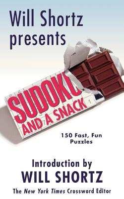 Will Shortz Presents Sudoku and a Snack: 150 Fast, Fun Puzzles by Shortz, Will