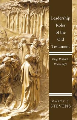 Leadership Roles of the Old Testament by Stevens, Marty E.