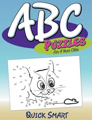 ABC Puzzles For 4 Year Olds: Quick Smart by Speedy Publishing LLC