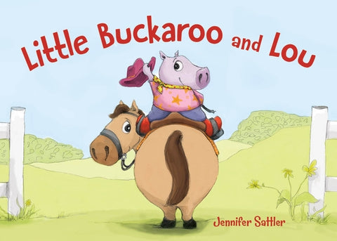 Little Buckaroo and Lou by Sattler, Jennifer