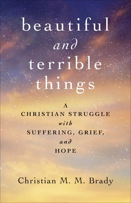 Beautiful and Terrible Things by Brady, Christian M. M.