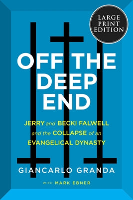Off the Deep End: Jerry and Becki Falwell and the Collapse of an Evangelical Dynasty by Granda, Giancarlo