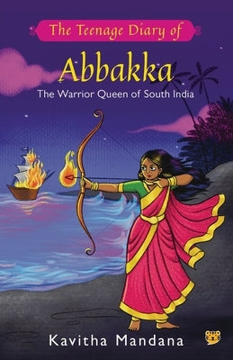 The Teenage Diary of Abbakka by Mandana, Kavitha