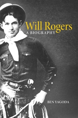 Will Rogers: A Biography by Yagoda, Ben