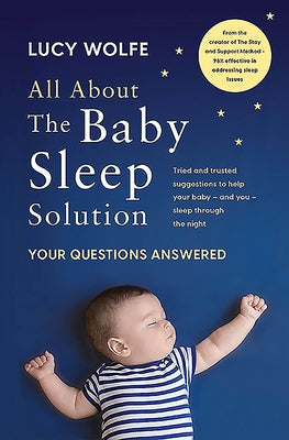 All about the Baby Sleep Solution: Your Questions Answered by Wolfe, Lucy