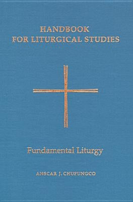 Handbook for Liturgical Studies, Volume II: Fundamental Liturgy by Chupungco, Anscar J.