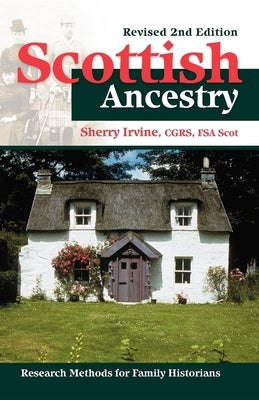 Scottish Ancestry: Research Methods for Family Historians, Rev. 2nd Ed. by Irvine, Sherry