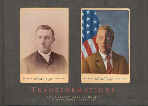 Transformations: The Cabinet Card Paintings of Alex Gross 2012 - 2019 by Gross, Alex