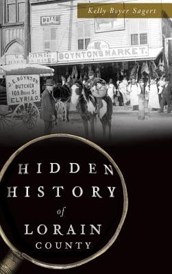 Hidden History of Lorain County by Sagert, Kelly Boyer