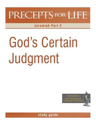 Precepts for Life Study Guide: God's Certain Judgment (Jeremiah Part 2) by Arthur, Kay