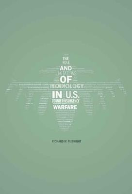 The Role and Limitations of Technology in U.S. Counterinsurgency Warfare by Rubright, Richard W.