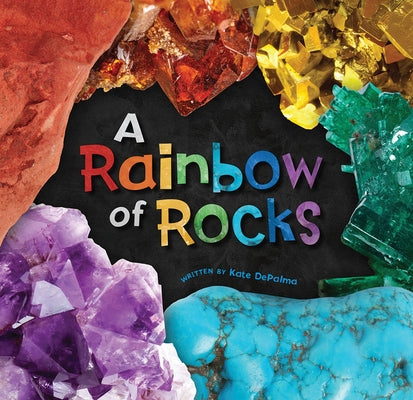 A Rainbow of Rocks by Depalma, Kate