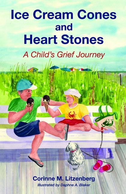 Ice Cream Cones and Heart Stones: A Child's Grief Journey by Litzenberg, Corinne M.