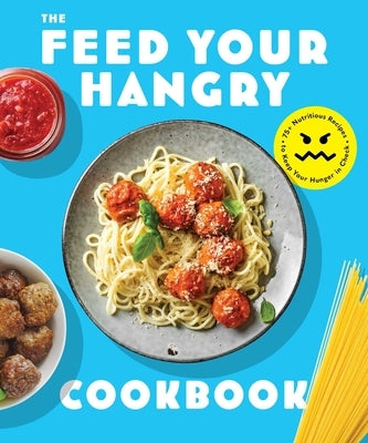 Feed Your Hangry: 75 Nutritious Recipes to Keep Your Hunger in Check by The Coastal Kitchen