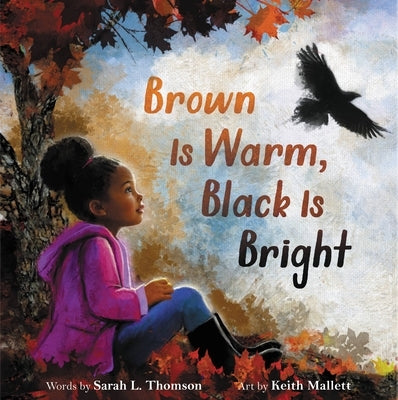 Brown Is Warm, Black Is Bright by Thomson, Sarah L.