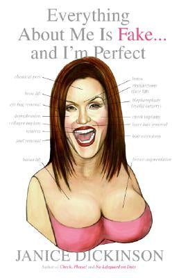 Everything about Me Is Fake... and I'm Perfect! by Dickinson, Janice