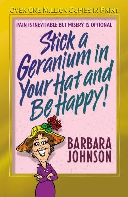 Stick a Geranium in Your Hat and Be Happy by Johnson, Barbara