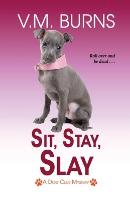Sit, Stay, Slay by Burns, V. M.
