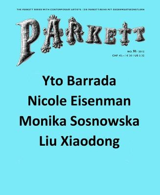 Parkett No. 91: Yto Barrada, Nicole Eisenman, Liu Xiaodong, Monika Sosnowska by Barrada, Yto
