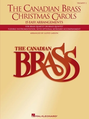 The Canadian Brass Christmas Carols: 15 Easy Arrangements 2nd Trumpet by The Canadian Brass