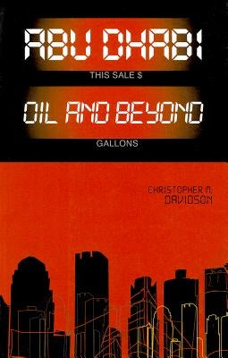 Abu Dhabi: Oil and Beyond by Davidson, Christopher
